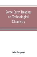 Some early treatises on technological chemistry 9353805120 Book Cover