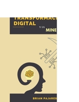 La Transformaci�n Digital y la Miner�a 4.0: La gu�a de todo profesional del futuro B08XNDNPDT Book Cover