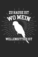 Zu Hause ist wo mein WELLENSITTICH ist: Notizbuch/Tagebuch/Organizer/120 Karierte Seiten/ 6x9 Zoll (German Edition) 1679772570 Book Cover