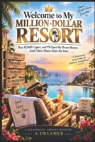 Welcome to My Million-Dollar Resort: Buy 10,000 Copies, and I’ll Open My Dream Resort. Until Then, Please Enjoy the Tour. B0HJWVF8T8 Book Cover