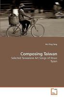 Composing Taiwan: Selected Taiwanese Art Songs of Hsiao Tyzen 363920476X Book Cover