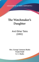The Watchmaker's Daughter and Other Tales 1437345999 Book Cover