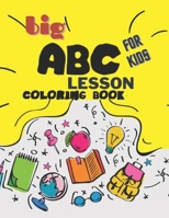 Big ABC Lesson Coloring Book For Kids: An Easy Jumbo Alphabet Coloring Book for kids B09HFXW8F5 Book Cover