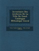 Inventaire Des Archives de La Ville de Gand. Catalogue M Thodique G N Ral 1286982413 Book Cover