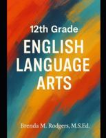 12th Grade English Language Arts: A Complete College-Ready Curriculum B0G321TLBL Book Cover