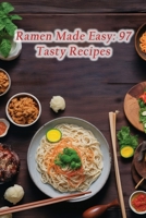 Ramen Made Easy: 97 Tasty Recipes B0CM9FCYTJ Book Cover