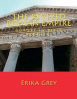 The Revived Roman Empire: Europe In Bible Prophecy B0GML9R3R5 Book Cover