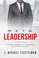 Meta Leadership: The Most Powerful It Leadership Strategies Available 1540635961 Book Cover