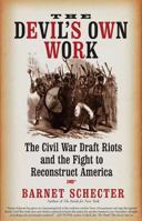 The Devil's Own Work: The Civil War Draft Riots and the Fight to Reconstruct America 0802714390 Book Cover