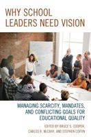 Why School Leaders Need Vision: Managing Scarcity, Mandates, and Conflicting Goals for Educational Quality 1475833431 Book Cover