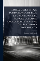 Storia Della Vita, E Fondazione Che Fece La Gran Serua Del Signore La Madre Angela Maria Ventura Del Santissimo Sagramento (Italian Edition) 1024835154 Book Cover