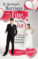 My Husband's Marriage Is Fine, But Mine Isn't: Patience and Trust in God: The Key to a Fulfilling Life 1532030843 Book Cover