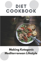 Diet Cookbook: Making Ketogenic Mediterranean Lifestyle: Nutritious Diet B09CRTJBZ6 Book Cover