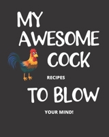 My Awesome Cock Recipes To Blow Your Mind!: Funny Blank Recipe Book - Makes a great gag gift! 1675293767 Book Cover