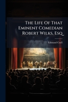 The life of that eminent comedian Robert Wilks, Esq. 1179680421 Book Cover
