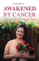Awaken by Cancer: A Testimony of Faith and Hope 1638950415 Book Cover