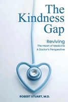The Kindness Gap: Reviving the Heart of Medicine A Doctor's Perspective B0FG433B65 Book Cover
