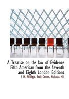 A Treatise on the Law of Evidence Fifth American from the Seventh and Eighth London Editions 0526986638 Book Cover