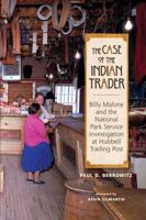 The Case of the Indian Trader: Billy Malone and the National Park Service Investigation at Hubbell Trading Post 0826348602 Book Cover