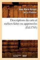 Descriptions Des Arts Et Ma(c)Tiers Faites Ou Approuva(c)Es (A0/00d.1783) 2012648991 Book Cover