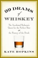 99 Drams of Whiskey: The Accidental Hedonist's Quest for the Perfect Shot and the History of the Drink 0312638329 Book Cover