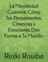 La Mentalidad Cuántica: Cómo Tus Pensamientos, Creencias y Emociones Dan Forma a Tu Mundo. (Spanish Edition) B0FPMK8WD4 Book Cover