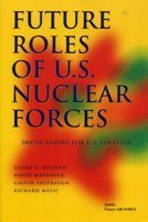 Future Roles of U.S. Nuclear Forces: Implications for U.S. Strategy 0833029177 Book Cover