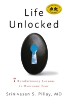 Life Unlocked: 7 Revolutionary Lessons to Overcome Fear 1609611462 Book Cover