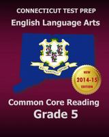 Connecticut Test Prep English Language Arts Common Core Reading Grade 5: Covers the Reading Sections of the Smarter Balanced (Sbac) Assessments 1502920565 Book Cover