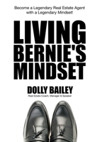 Living Bernie's Mindset: Become a Legendary Real Estate Agent with a Legendary Mindset! B0CJKY732Y Book Cover