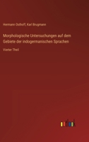 Morphologische Untersuchungen auf dem Gebiete der indogermanischen Sprachen: Vierter Theil (German Edition) 336854683X Book Cover