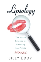 Lipsology: The Art and Science of Reading Lip Prints 1940598095 Book Cover