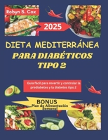 DIETA MEDITERRÁNEA PARA DIABÉTICOS TIPO 2: Guía fácil para revertir y controlar la prediabetes y la diabetes tipo 2 (Spanish Edition) B0DTK6S1RP Book Cover