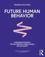 Future Human Behavior: Understanding What People Are Going To Do Next 1032129913 Book Cover
