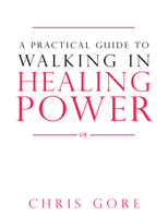 A Practical Guide to Walking in Healing Power 0768442435 Book Cover