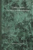 I am a man. For men, and some women 5519588554 Book Cover