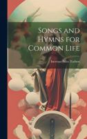 Songs and Hymns for Common Life 1021980935 Book Cover