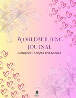 Worldbuilding Journal Romance Prompts and Scenes: A 150 page notebook with lined and bordered pages for personal use, creative ideas, character ... with BCP logo in the corner of each page 1763888738 Book Cover