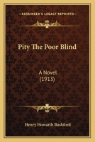 Pity The Poor Blind: A Novel 1142349268 Book Cover