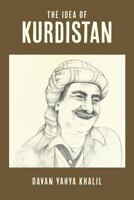 The Idea of Kurdistan: The Modern History of Kurdistan through the Life of Mullah Mustafa Barzani 1500996939 Book Cover