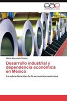 Desarrollo Industrial y Dependencia Economica En Mexico 3848477939 Book Cover