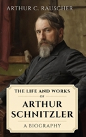 The Life and Works of Arthur Schnitzler: A Biography B0GTTN6RT2 Book Cover