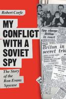 My Conflict with a Soviet Spy: The Story of the Ron Evans Spy Case 1909421960 Book Cover