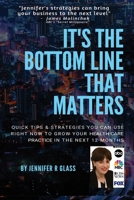 It's the Bottom Line that Matters: Quick Tips & Strategies You Can Use Right Now to Grow Your Health Care Practice in the Next 12-Months B08HS259M4 Book Cover