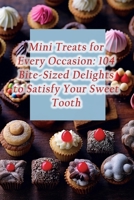 Mini Treats for Every Occasion: 104 Bite-Sized Delights to Satisfy Your Sweet Tooth B0CM37CR63 Book Cover