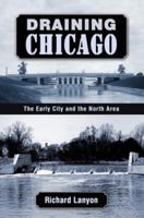 Draining Chicago: The Early City and the North Area 1893121739 Book Cover