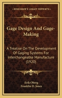 Gage Design And Gage-Making; A Treatise On The Development Of Gaging Systems For Interchangeable Manufacture 0548635269 Book Cover