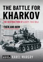 The Battle for Kharkov: The Destruction of a City, 1941-1943 1036150526 Book Cover