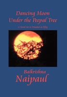 Dancing Moon Under the Peepal Tree : A Novel Set in Trinidad at Fifty 1465308717 Book Cover