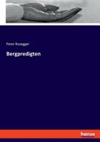 Bergpredigten: Gehalten auf der H�he der Zeit Unter Freiem Himmel und Schimpf und Spott Unseren Feinden den Schw�chen, Lastern und Irrth�mern der Cultur Gewidmet (Classic Reprint) 1160323216 Book Cover